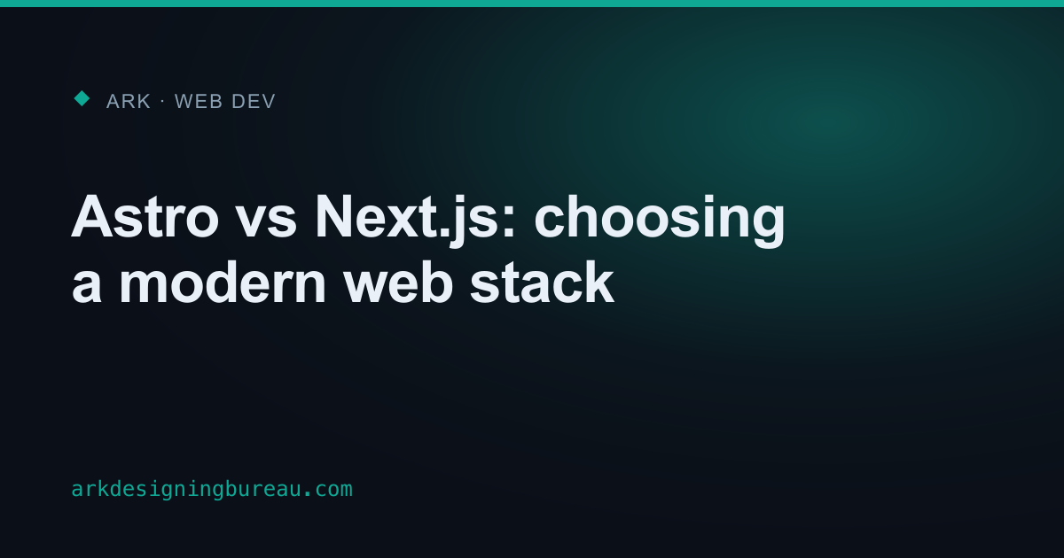Astro vs Next.js: choosing a modern web stack