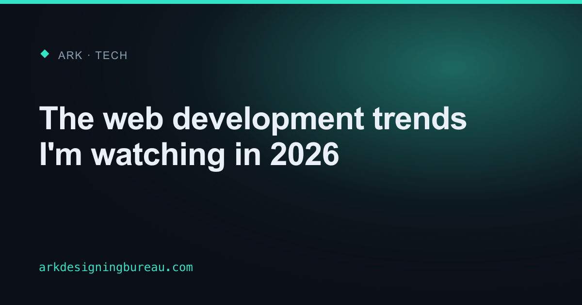 The web development trends I'm watching in 2026